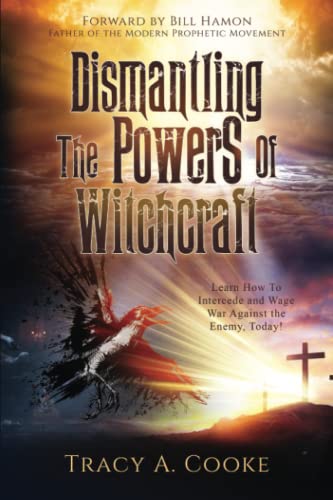 9798986036700: Dismantling The Powers Of Witchcraft: Learn How To Intercede & Wage War Against The Enemy!