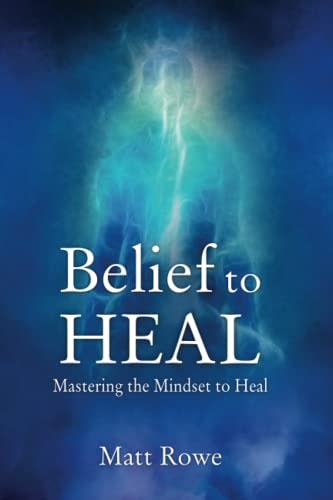Imagen de archivo de Belief to Heal: Mastering the Mindset to Heal a la venta por AwesomeBooks