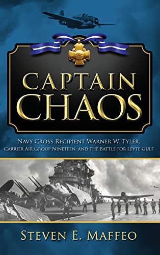 Stock image for Captain Chaos: Navy Cross Recipient Warner W. Tyler, Carrier Air Group Nineteen, and the Battle for Leyte Gulf for sale by California Books