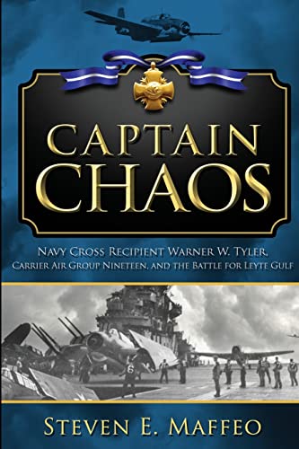 Stock image for Captain Chaos: Navy Cross Recipient Warner W. Tyler, Carrier Air Group Nineteen, and the Battle for Leyte Gulf for sale by Alert Graphics