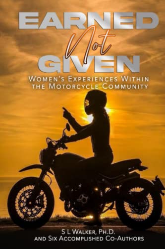 Stock image for Earned Not Given: Women's Experiences Within The Motorcycle Community for sale by Half Price Books Inc.