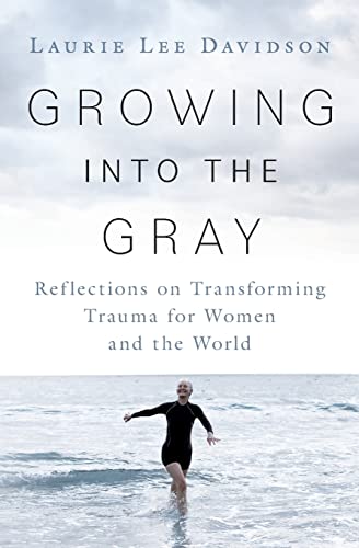 Stock image for Growing into the Gray : Reflections on Transforming Trauma for Women and the World for sale by Chiron Media