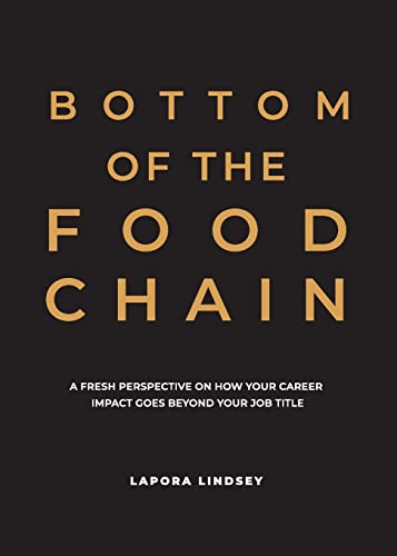 Imagen de archivo de Bottom of the Food Chain: A Fresh Perspective on How Your Career Impact Goes Beyond Your Job Title a la venta por HPB-Ruby