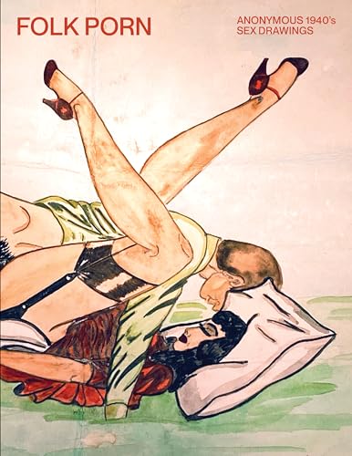 Imagen de archivo de FOLK PORN: Anonymous 1940s Sex Drawings a la venta por Village Works