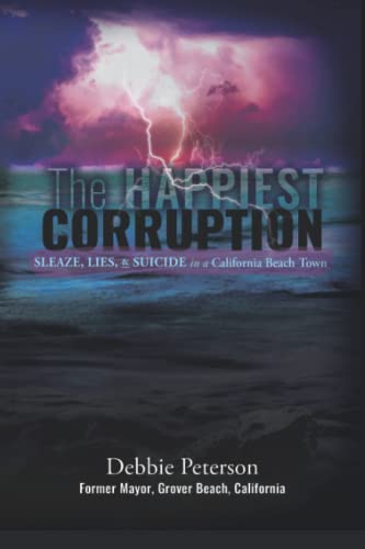 Stock image for The Happiest Corruption: Sleaze, Lies, & Suicide in a California Beach Town (Integrity-101) for sale by California Books