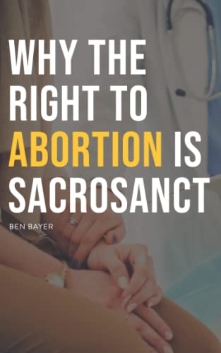 Stock image for Why The Right To Abortion Is Sacrosanct for sale by GreatBookPrices
