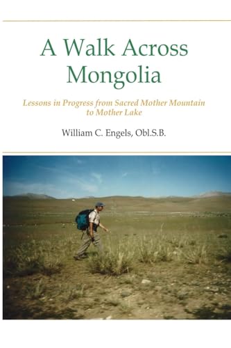 Stock image for A Walk Across Mongolia: Lessons In Progress From Sacred Mother Mountain To Mother Lake for sale by California Books