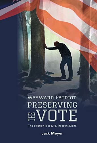 Stock image for Wayward Patriot: Preserving the Vote : The Election Is Secure. Treason Awaits for sale by Better World Books: West