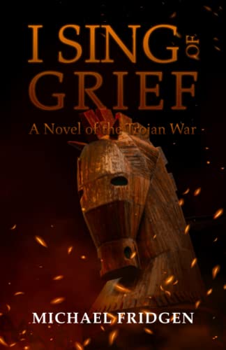 Stock image for I Sing of Grief: A Novel of the Trojan War for sale by AwesomeBooks