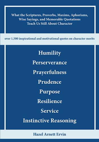Stock image for What the Scriptures, Proverbs, Maxims, Aphorisms, Wise Sayings, and Memorable Quotations Teach Us Still About Character for sale by PBShop.store US