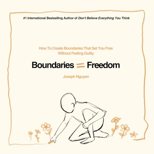 9798986406565: Boundaries = Freedom: How To Create Boundaries That Set You Free Without Feeling Guilty (Beyond Suffering)