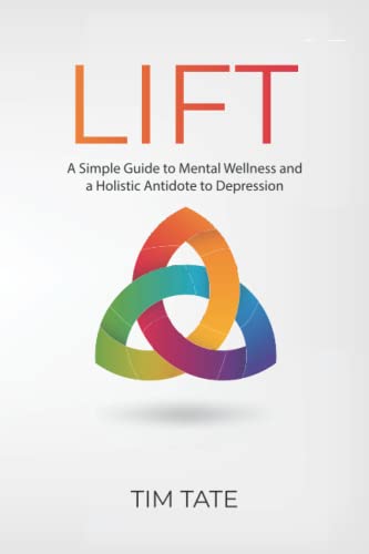Imagen de archivo de LIFT: A Simple Guide to Mental Wellness and a Holistic Antidote to Depression a la venta por HPB-Emerald