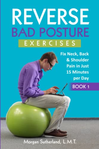 9798986422725: Reverse Bad Posture Exercises: Fix Neck, Back & Shoulder Pain in Just 15 Minutes per Day