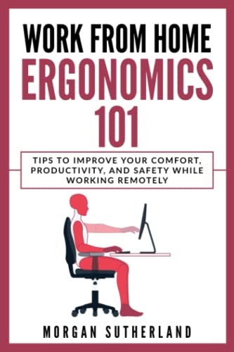 9798986422770: Work from Home Ergonomics 101: Tips to Improve Your Comfort, Productivity, and Safety While Working Remotely