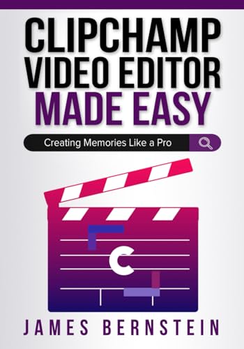 9798986466774: Clipchamp Video Editor Made Easy: Creating Memories Like a Pro: 8 (Windows Made Easy)