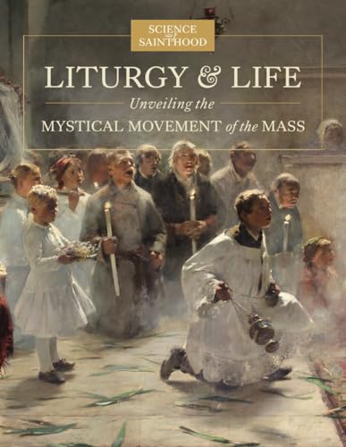 Beispielbild fr Liturgy & Life: Unveiling the Mystical Movement of the Mass zum Verkauf von California Books
