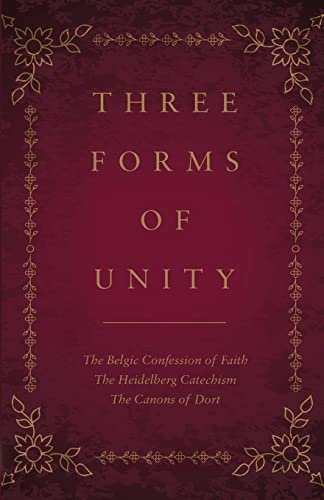 Beispielbild fr Three Forms of Unity: The Belgic Confession of Faith, The Heidelberg Catechism, The Canons of Dort zum Verkauf von GreatBookPrices