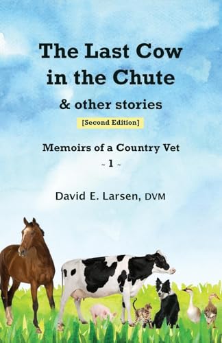 Beispielbild fr The Last Cow in the Chute & other stories: Memoirs of a Country Vet zum Verkauf von Ria Christie Collections