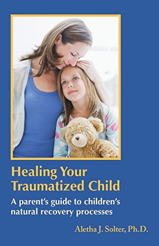 9798986542904: Healing Your Traumatized Child: A Parent's Guide to Children's Natural Recovery Processes