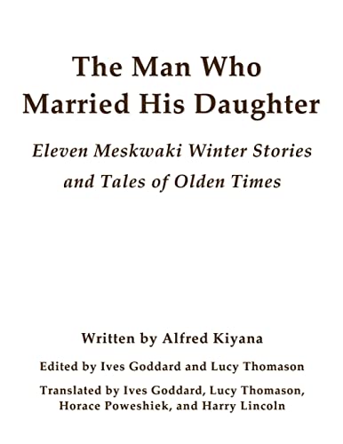 Stock image for The Man Who Married His Daughter: Eleven Meskwaki Winter Stories and Tales of Olden Times for sale by GreatBookPrices