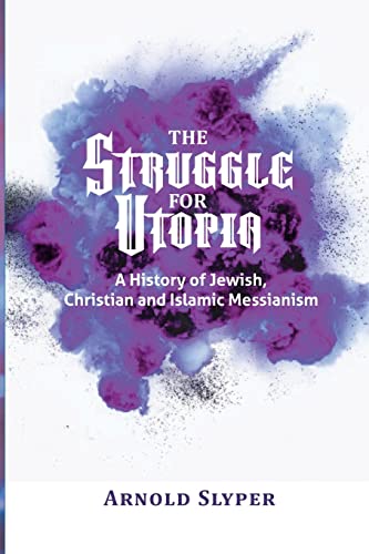 Beispielbild fr The Struggle for Utopia. A History of Jewish, Christian and Islamic Messianism zum Verkauf von California Books