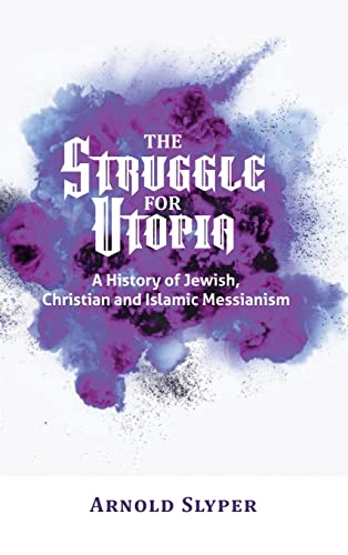 Beispielbild fr The Struggle for Utopia. A History of Jewish, Christian and Islamic Messianism zum Verkauf von California Books