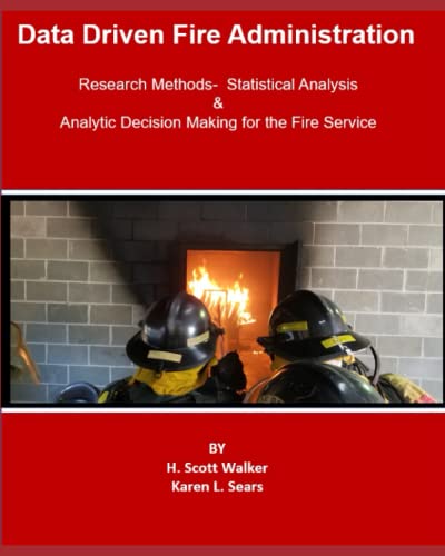 9798986589800: Data Driven Fire Administration: An Introduction to Research Methods, Statistical Analysis and Analytic Management for the Fire Service