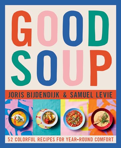 9798986640662: Good Soup: 52 Colorful Recipes for Year-Round Comfort