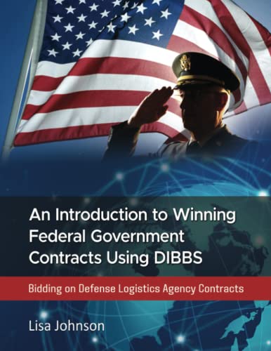 Stock image for An Introduction to Winning Federal Government Contracts Using DIBBS: Bidding on Defense Logistics Agency Contracts for sale by Red's Corner LLC