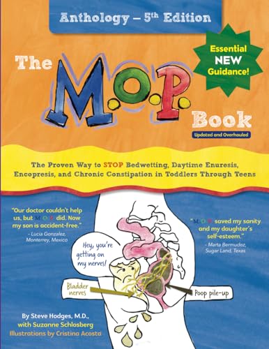 Stock image for The M.O.P. Book: Anthology Edition: The Proven Way to STOP Bedwetting, Daytime Enuresis, Encopresis, and Chronic Constipation in Toddlers Through Teens (Color Version) for sale by Goodwill Books