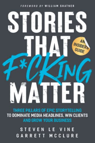 Imagen de archivo de Stories That F*cking Matter: Three Pillars Of Epic Storytelling To Dominate Media Headlines, Win Clients And Grow Your Business a la venta por HPB-Emerald