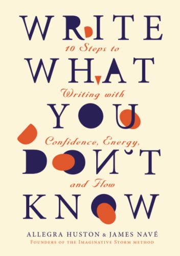 Imagen de archivo de Write What You Don't Know: 10 Steps to Writing with Confidence, Energy, and Flow a la venta por AwesomeBooks