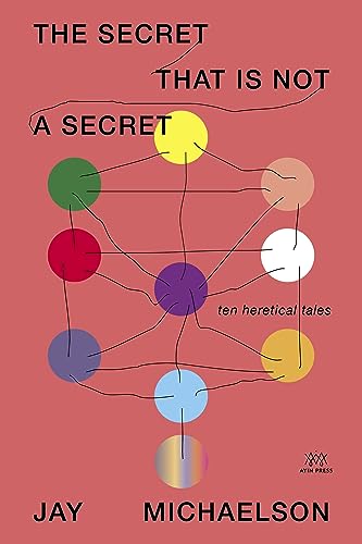 Imagen de archivo de The Secret That Is Not a Secret: Ten Heretical Tales [Paperback] Michaelson, Jay a la venta por Lakeside Books