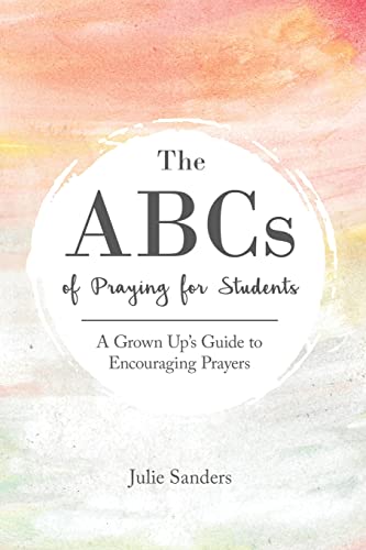 Stock image for The ABCs of Praying for Students: A Grown Up's Guide to Encouraging Prayers for sale by Ria Christie Collections