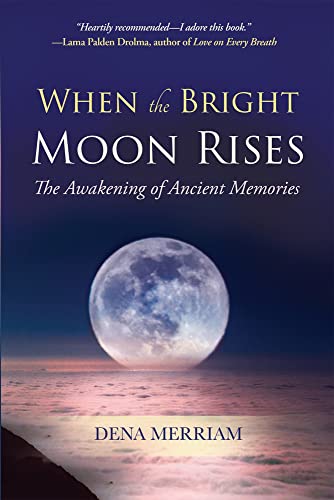 Imagen de archivo de When the Bright Moon Rises: The Awakening of Ancient Memories [Paperback] Merriam, Dena a la venta por Lakeside Books