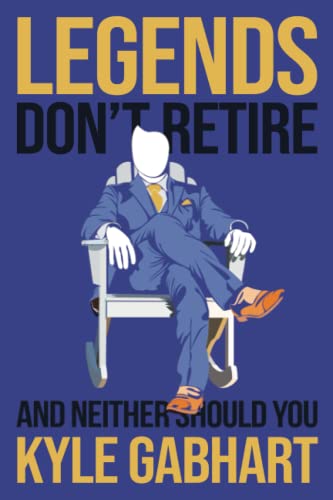 Stock image for Legends Dont Retire: And neither should you for sale by Red's Corner LLC