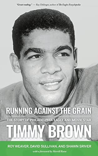 Stock image for Running Against the Grain: The Story of Philadelphia Eagle and Movie Star Timmy Brown for sale by Ria Christie Collections