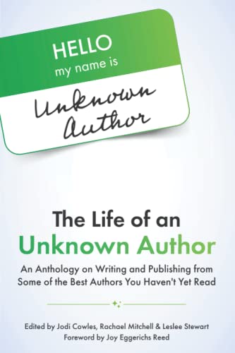 Stock image for The Life of an Unknown Author : An Anthology on Writing and Publishing from Some of the Best Authors You Haven't yet Read for sale by Better World Books