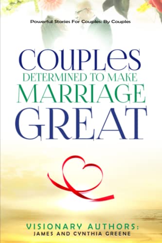 Beispielbild fr Couples Determined to Make Marriage Great: Powerful Stories For Couples: By Couples zum Verkauf von Half Price Books Inc.