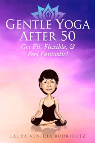 9798986849805: Gentle Yoga After 50: Get Fit, Flexible, and Feel Fantastic!