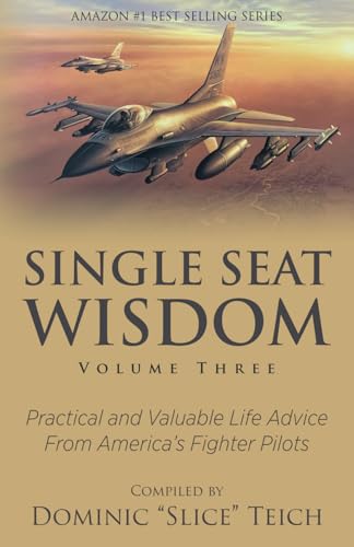 Stock image for Single Seat Wisdom: Practical and Valuable Life Advice From America's Fighter Pilots for sale by PhinsPlace