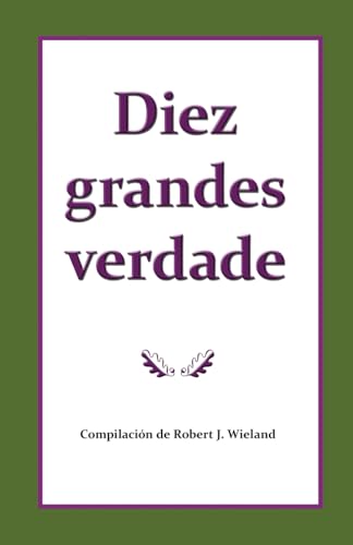 Imagen de archivo de Diez grandes verdades del evangelio que hacen nico el mensaje de 1888 a la venta por GreatBookPrices