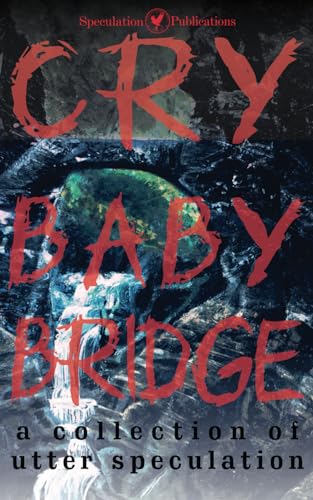 Stock image for Cry Baby Bridge: A Collection of Utter Speculation for sale by GreatBookPrices
