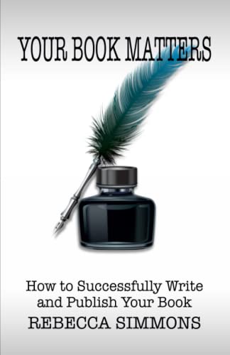 Imagen de archivo de Your Book Matters: How To Successfully Write and Publish Your Book a la venta por Ria Christie Collections