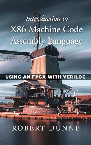 Imagen de archivo de Introduction to X86 Machine Code Assembly Language: Using an FPGA with Verilog a la venta por Ria Christie Collections