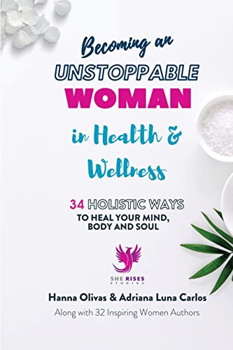 9798986936758: Becoming An Unstoppable Woman in Health & Wellness: 34 HOLISTIC WAYS to Heal Your Mind, Body and Soul