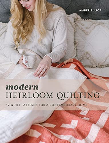 9798986950006: Modern Heirloom Quilting: 12 Quilt Patterns for a Contemporary Home