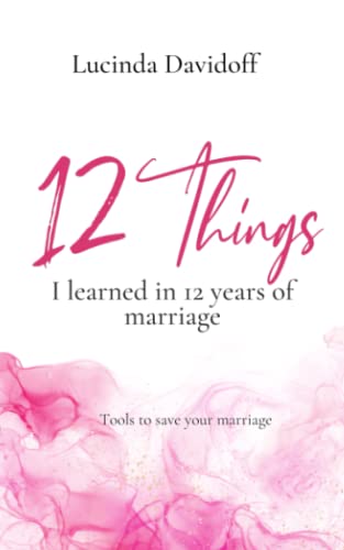 Stock image for 12 things I learned in 12 years of marriage: Tools to save your marriage for sale by GreatBookPrices