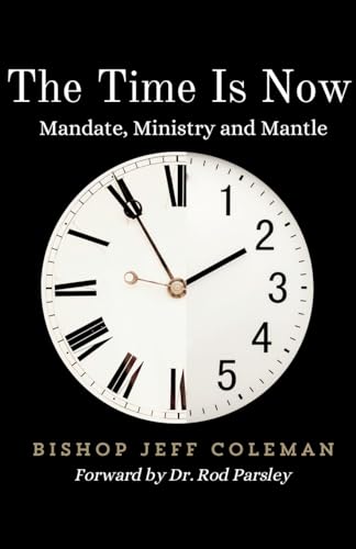 Stock image for The Time Is Now: Mandate, Ministry and Mantle for sale by California Books