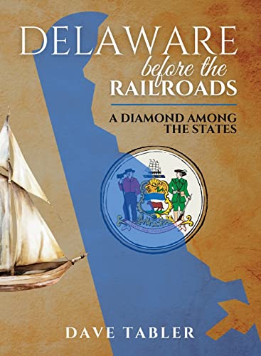 Stock image for Delaware Before the Railroads: A Diamond Among the States for sale by GreatBookPrices